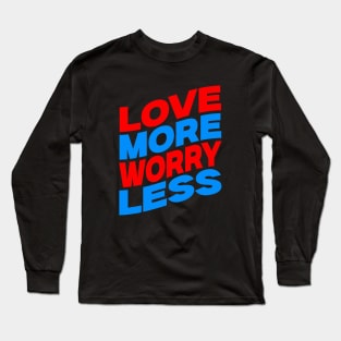 Love more worry less Long Sleeve T-Shirt